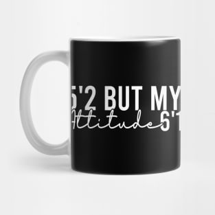 5'2 But My Attitude 6'1 Mug